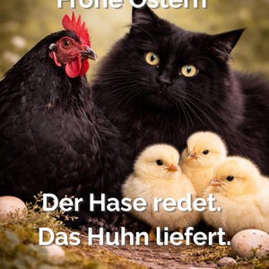 Könnte beinhalten: Eine schwarze Henne und eine schwarze Katze stehen neben drei gelben Küken. Das Bild hat den Text "Frohe Ostern", "Der Hase redet. Das Huhn liefert."