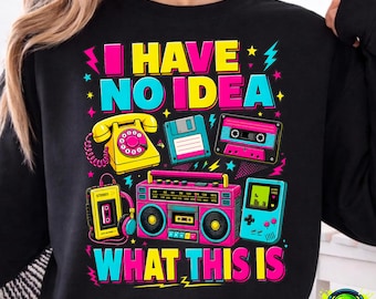 I Have No Idea What This Is PNG Funny 90s Kids Shirt Design Retro Vintage Tech Humor Throwback Party Outfit Sublimation File Download