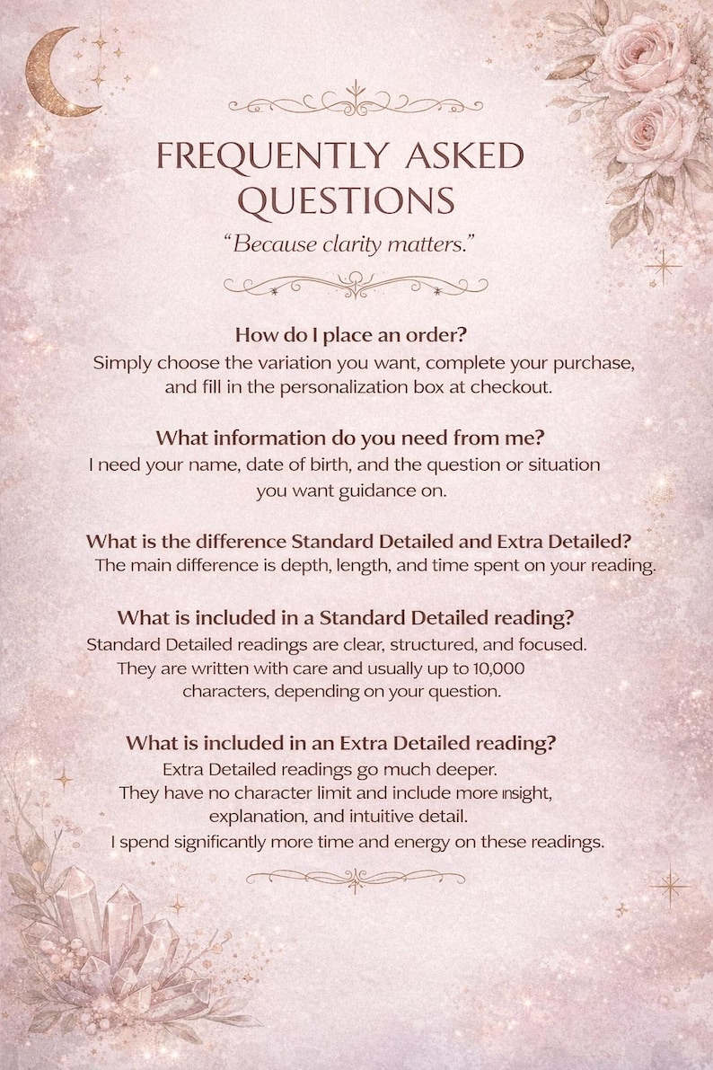 May include: A soft pink and beige graphic with the text "FREQUENTLY ASKED QUESTIONS" and "Because clarity matters." The image provides answers about ordering, information needed, and reading details.