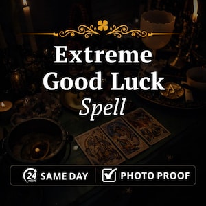 May include: Image with the text "Extreme Good Luck Spell" in white, with a dark background. The image includes tarot cards, candles, and a cauldron. The text "24 HOURS SAME DAY" and "PHOTO PROOF" are also present.
