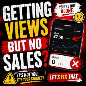 May include: A promotional graphic with the text "GETTING VIEWS BUT NO SALES?" in white, yellow, and red. A smartphone displays analytics with 87.6K views and 0 sales. The text "IT'S NOT YOU. IT'S YOUR STRATEGY. LET'S FIX THAT." is also included.