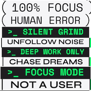 May include: A graphic design featuring text in black and green. The text includes phrases such as "CODE IN SILENCE", "100% FOCUS", "SILENT GRIND", and "FOCUS MODE". The design is minimalist and modern, with a focus on productivity and concentration.