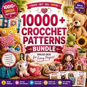 May include: A colourful image advertising a crochet patterns bundle with over 10,000 patterns. The image displays various crochet projects, including a teddy bear, doll, and home decor items. The text highlights the bundle's suitability for all skill levels.