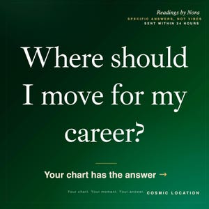 May include: A dark green graphic with white text that reads: Readings by Nora, SPECIFIC ANSWERS, NOT VIBES, SENT WITHIN 24 HOURS, Where should I move for my career?, Your chart has the answer, Your chart. Your moment. Your answer. COSMIC LOCATION.