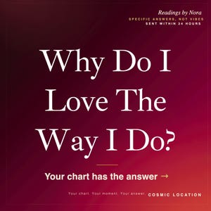 May include: A square graphic with a dark red to black gradient background featuring white text that reads: Readings by Nora, SPECIFIC ANSWERS, NOT VIBES, SENT WITHIN 24 HOURS, Why Do I Love The Way I Do?, Your chart has the answer, Your chart. Your moment. Your answer. COSMIC LOCATION.