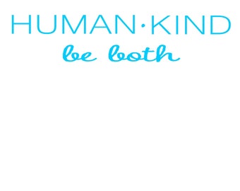 May include: A graphic design with the text "HUMAN.KIND be both" in blue.