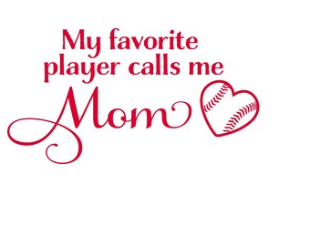 May include: Red text on a white background reads "My favorite player calls me Mom" with a red baseball heart to the right.
