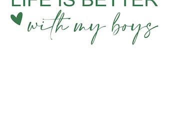 Life is Better with my Boys SVG