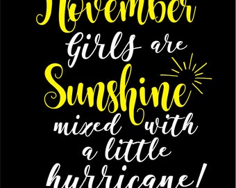 May include: A yellow and white graphic design with the text "November girls are sunshine mixed with a little hurricane!"