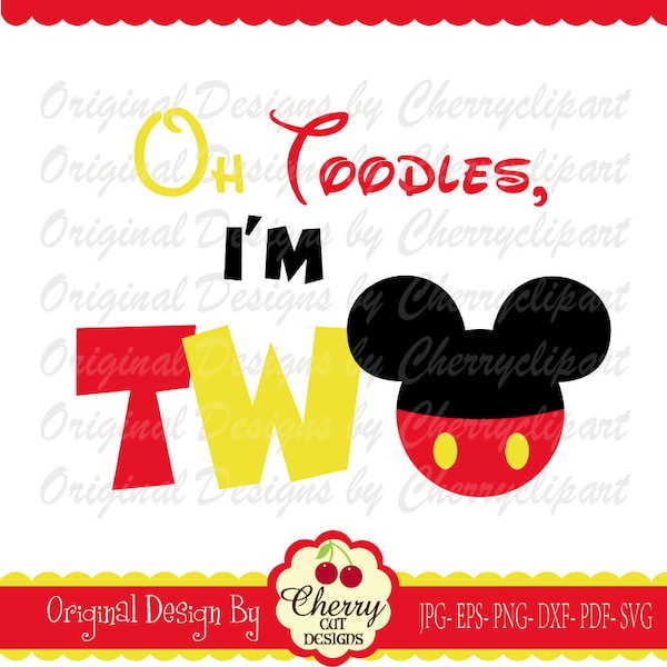 Oh Toodles, I'm TWO Mickey svg, Birthday Two svg, Birthday svg Silhouette & Cricut Cut Files MM03