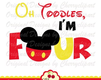 Oh Toodles I'm Four Mickey Birthday PNG SVG For Sublimation Art (Digital Download)