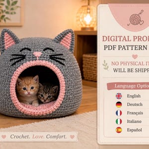 May include: A gray crocheted cat-shaped pet bed with pink inner ears and a pink trim around the opening. Two kittens are inside the bed. The text reads: DIGITAL PRODUCT PDF PATTERN ONLY NO PHYSICAL ITEM WILL BE SHIPPED. Language Options: English, Deutsch, Français, Italiano, Español. Crochet. Love. Comfort.