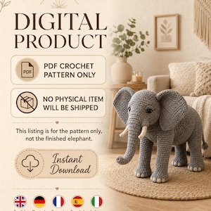 May include: A digital PDF crochet pattern for an elephant. The text reads: DIGITAL PRODUCT, PDF CROCHET PATTERN ONLY, NO PHYSICAL ITEM WILL BE SHIPPED, This listing is for the pattern only, not the finished elephant, and Instant Download.