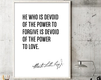 Martin Luther King Quote | He Who Is Devoid Of The Power to Forgive Print |  | Forgiveness Love | Gift Friend Student | Positive Affirmation