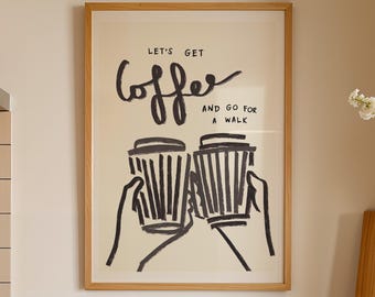 Coffee Kitchen Wall Art | Coffee Print Gift for Friend | Takeaway Coffee Shop Cafe Decor | Coffee Lover Birthday | Go For Walk Poster