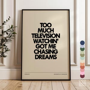 May include: A black and white poster with the lyrics "Too much television watchin' got me chasing dreams" from the song "Gangsta's Paradise" by Coolio.