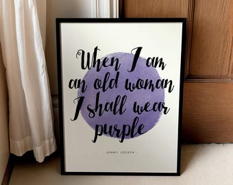 When I Am An Old Woman I Shall Wear Purple Print | Mothers Day Gift for Mum Grandma | Literary Quote Art | Warning Poem | Retirement