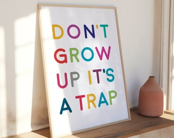 Don't Grow Up It's A Trap | Colourful Playroom Poster | Nursery Print | Modern Kids Room Art | Rainbow | Gift Niece Nephew Toddler Parents