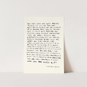 May include: A rectangular off-white print featuring black handwritten-style text. The quote reads: We don't read and write poetry because it's cute. We read and write poetry because we are members of the human race. And the human race is filled with passion.