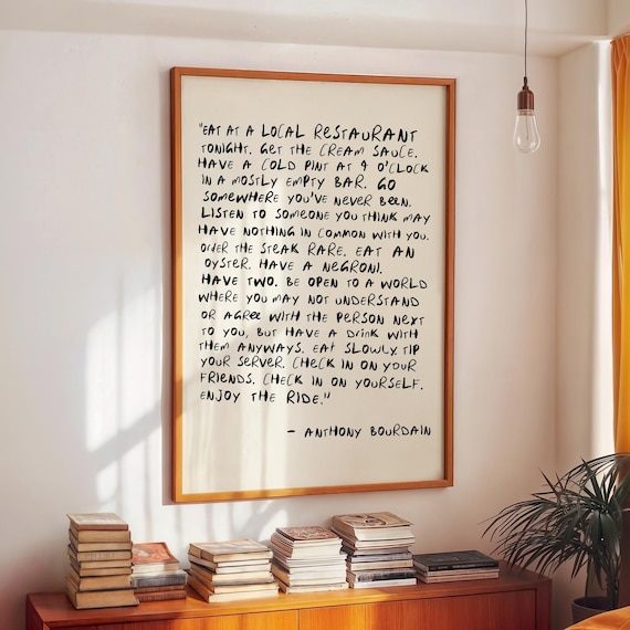 Anthony Bourdain Quote Print | Eat At A Local Restaurant | Enjoy The Ride Wall Art | Modern Kitchen Poster | Colour A4 A3 A2 A1