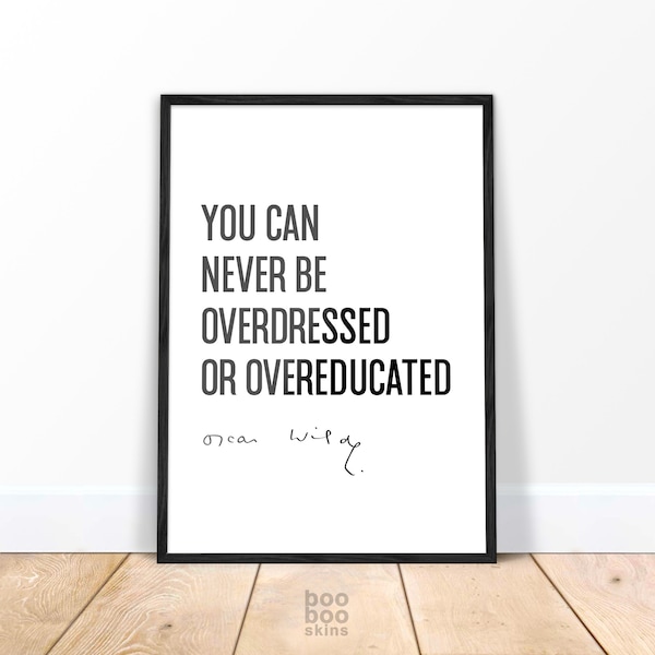 Oscar Wilde Quote | Gift for Friend | You Can Never Be Overdressed | Fashion Lover | Graduation Gift for Student | Exam Education Advice