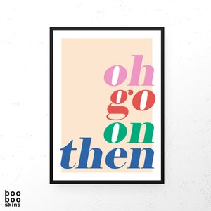 Oh Go On Then Print | Bold Boho Decor | Bar Cart Print | Gift Sister Mum | One More Drink | Just One More | Coral Green Pink Art