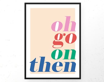 Oh Go On Then Print | Bold Boho Decor | Bar Cart Print | Gift Sister Mum | One More Drink | Just One More | Coral Green Pink Art