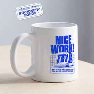 May include: White ceramic mug with a blue graphic of a computer and the text "NICE WORK!" and "MY EYES ARE BLEEDING BY MERE COINCIDENCE." A sticker above the mug reads "STATIONERY GOODS."