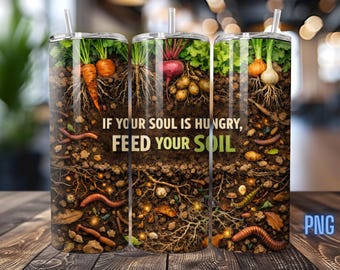 Homesteading Garden Inspired Tumbler Wrap,  Feed Your Soil PNG (Digital Download)
