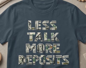 Less Talk More Deposits T-Shirt, Entrepreneur Wealth Mindset Apparel