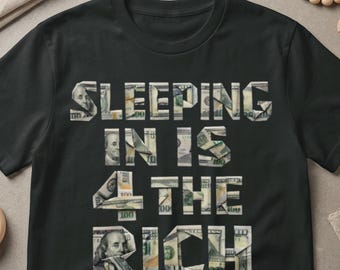 Sleeping In Is For The Rich T-Shirt, Organic Cotton Entrepreneur Motivation Tee