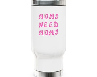 Les mamans ont besoin d'une tasse de voyage pour maman | Gobelet avec poignée en acier inoxydable de 14 oz