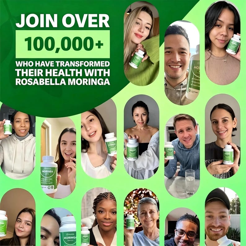 May include: A promotional image featuring multiple individuals holding bottles of Rosabella Moringa. The text "JOIN OVER 100,000+ WHO HAVE TRANSFORMED THEIR HEALTH WITH ROSABELLA MORINGA" is displayed in a green box at the top. The bottles are white with green labels.