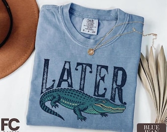 Later Gator Comfort Colors T-Shirt, Funny Alligator Sweatshirt, Southern Saying Gift, Retro Gator Tee, Florida Lover Top, Crocodile Shirt