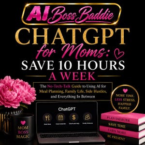May include: A digital guide titled AI Boss Baddie CHATGPT for Moms: SAVE 10 HOURS A WEEK. The graphic features a laptop, a black mug with pink text, a pink flower arrangement, and a stack of four pink books labeled Plan Smarter, Save Time, Earn More, Be Present.