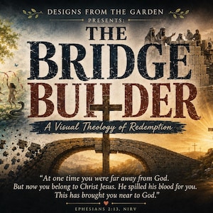 Op de afbeelding: Een poster getiteld THE BRIDGE BUILDER A Visual Theology of Redemption met een stenen brug, een kruis en een graf. De tekst bevat Efeziërs 2:13, NIRV, en toont kinderen, soldaten en een zonsopgang in een gedetailleerde artistieke compositie.