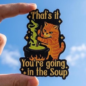 That's It You're Going in the Soup Patch, Funny Cat Witch Witchy Fantasy Dark Humor Sarcastic Embroidered Patch Applique for Clothes Gift