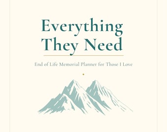 Everything They Need: End of Life Planner PDF | Final Wishes Organizer | 20-Section Printable
