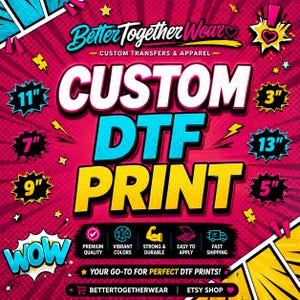 May include: A promotional graphic for custom DTF prints, featuring the text "CUSTOM DTF PRINT" in large, bold letters. The design includes various size options in inches, such as 11", 7", 9", 3", 13", and 5". The background is a vibrant pink with comic book style elements.