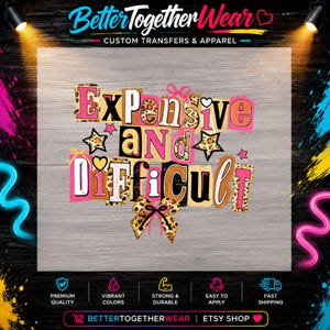 May include: A graphic transfer design featuring the text "Expensive and Difficult" in a mix of pink, black, and leopard print block letters. The design includes decorative elements like stars, hearts, and a large leopard print bow at the bottom.