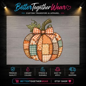 May include: A graphic design featuring a patchwork pumpkin with various orange, white, and teal patterns, topped with a green stem and an orange and white checkered bow. The text BetterTogetherWear Custom Transfers & Apparel is visible.