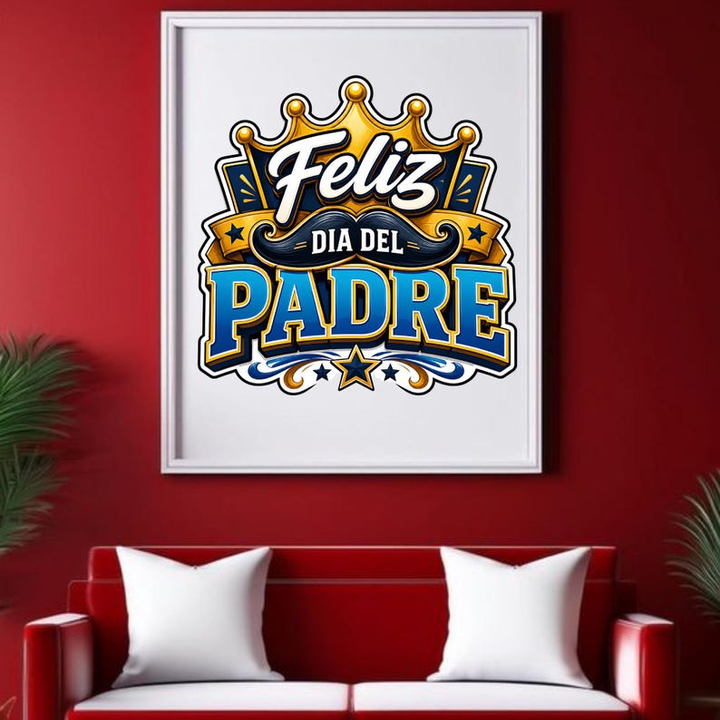 May include: A framed print with the words "Feliz Dia Del Padre" in blue and gold lettering, featuring a crown and mustache design. The print is displayed on a red wall above a red sofa with white pillows.
