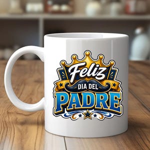May include: White ceramic mug featuring a colorful design for Father's Day. The design includes a gold crown, a mustache, and the text "Feliz Dia Del Padre" in blue and white. The mug has a curved handle.