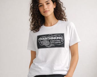 Camiseta divertida "Pensando demasiado en todo desde siempre" / Camiseta gráfica sobre salud mental