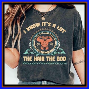 Disney Moana Maui I Know It's A Lot The Hair The Bod T-Shirt Disney Moana Tee Polynesian Demi-God Shirt Gift For Dad Fathers Day Gift