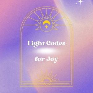 May include: A digital art print with a gradient background of purple and pink hues. The image features a gold arched frame with sun and moon symbols, and the text "Light Codes for Joy" in white.