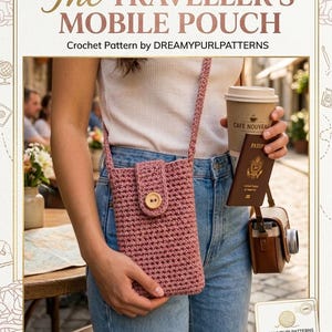 May include: A dusty rose crochet mobile pouch with a wooden button closure. The pouch is worn crossbody style. The text on the image reads "The Traveller's Mobile Pouch" and "Crochet Pattern by DREAMY PURL PATTERNS".