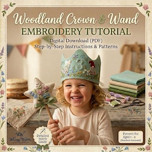 May include: A child wearing a teal embroidered crown and holding a star-shaped wand, smiling at the camera. The image is a tutorial for embroidery, with text that reads "Woodland Crown & Wand EMBROIDERY TUTORIAL". Includes a "Detailed Stitch Guide".