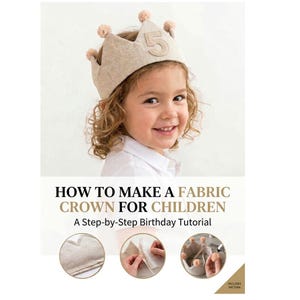 May include: A child wearing a beige fabric crown with the number 5. The crown has small, light brown pom-poms. The image includes the text "HOW TO MAKE A FABRIC CROWN FOR CHILDREN" and "A Step-by-Step Birthday Tutorial."