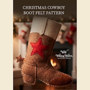 May include: A brown felt cowboy boot ornament featuring a cream-coloured cuff, a red star appliqué, and a small star-shaped spur. The text CHRISTMAS COWBOY BOOT FELT PATTERN and the Whimsy Weaver logo are visible above the boot against a blurred background.